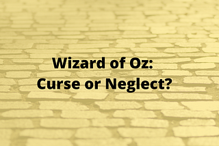 Wizard of Oz: Curse or Neglect?