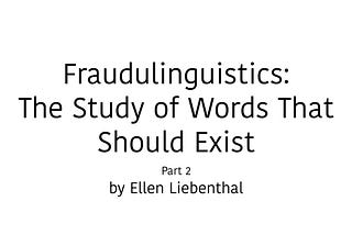 Fraudulinguistics Pt. 2