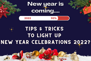 Tips & Tricks to Light up New Year Celebrations 2022?