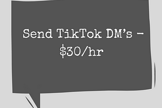 Send TikTok DM’s — $30/hr