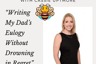 The Buzz with Cassie: Writing My Dad’s Eulogy Without Drowning in Regret