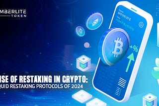 The Rise of Restaking in Crypto: Top Liquid Restaking Protocols of 2024