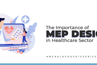 The Importance of MEP Design in the health care sector