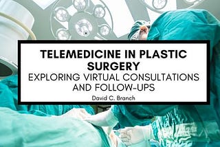 Telemedicine in Plastic Surgery: Exploring Virtual Consultations and Follow-ups