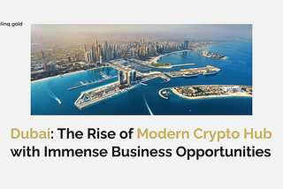 Dubai: The Rise of Modern Crypto Hub with Immense Business Opportunities