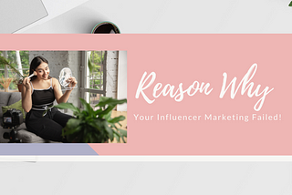 Reason Why Your Influencer Marketing Failed!