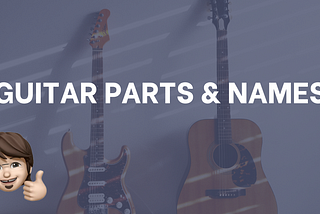 Understanding the basic guitar parts and names