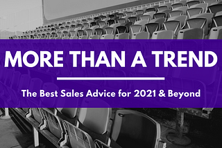 More Than a Trend: The Best Sales Advice for 2021