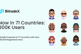 BitradeX Expands to 71 Countries with Over 800,000 Registered Users