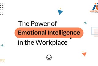 The Power of Emotional Intelligence in the Workplace