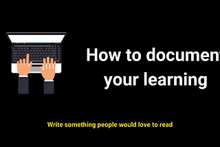 How to Document your learning| FullStack Camp