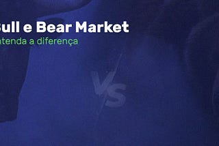 O que é Bull e Bear market?