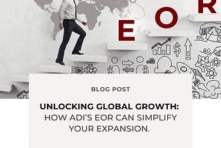 ADI EOR: Unlocking Global Growth by Simplifying Your Expansion