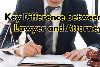 Difference between Lawyer and Attorney