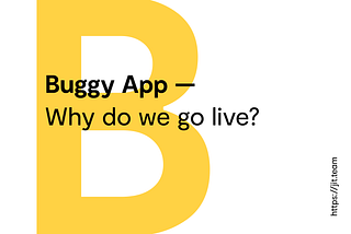 Buggy App — Why do we go live?