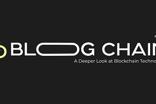 Blogchain 1.5— A Deeper Look at Blockchain Technology