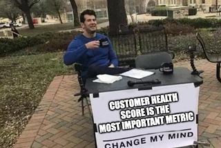 Customer Health Score is the most important metric — change my mind.