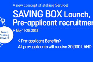 Staking Service “Saving Box” For Land Token Holders, Recruiting Pre-Applicants