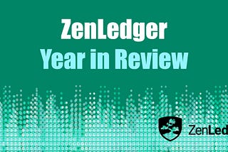 ZenLedger Recap — The Best New Features of 2020