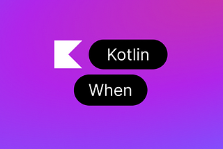 Mastering ‘When’ in Kotlin: Tips, Tricks, and Best Practices