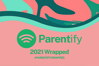 Parentify Wrapped: See How You Parented In 2021