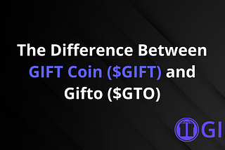 The Difference Between Gift Coin ($GIFT) and Gifto ($GTO)