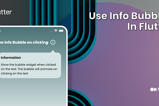 Crafting Sophisticated Flutter UI using Info Bubbles 🎨