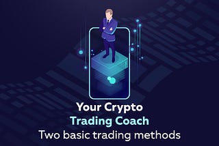 Your Wollito Crypto Trading Coach helps you understand two basic trading methods.