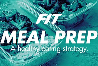 Meal Prep — a healthy eating strategy.