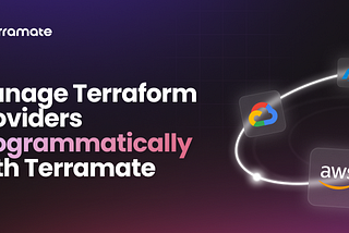Manage Terraform Providers Programmatically with Terramate