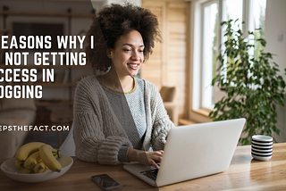5 Reasons Why I am not getting Success in Blogging