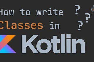 Kotlin Life Series 6: Classes in Kotlin 📚✨
