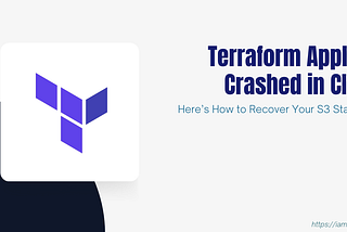 Terraform Apply Crashed in CI? Here’s How to Recover Your S3 State