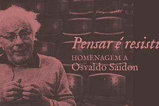 Homenagem a Osvaldo Saidon — Pensar é resistir