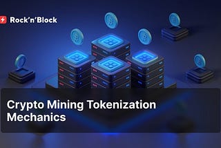 Key Mechanics of Crypto Mining Tokenization