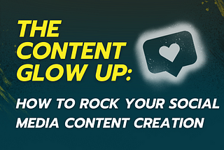 The Content Glow Up: How To Rock Your Social Media Content Creation