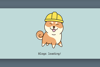 a chibi shiba inu smiling and sticking its tongue out with a yellow construction hat in a light blue box with “Blogs loading!” on a darker background
