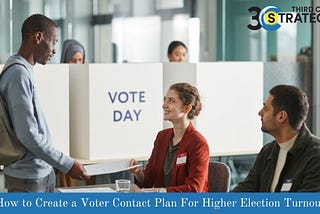 How to Create a Voter Contact Plan For Higher Election Turnout