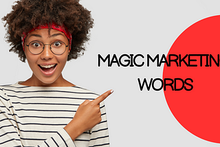 The 20 Magic Marketing Words You Should Be Using (part of a series)