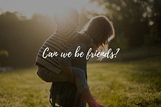 Can we be friends?