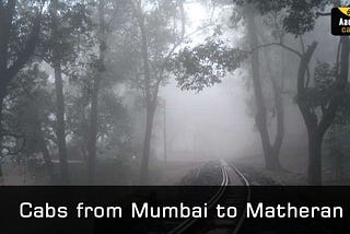 Matheran - the Heavenly Place to Relieve your Stress this Monsoon