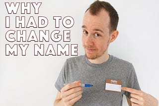 Why I Had To Change My Name