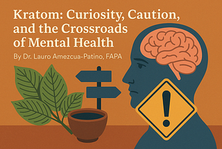 Kratom: Curiosity, Caution, and the Crossroads of Mental Health
