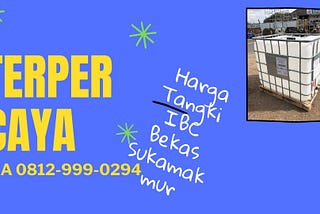 WA 0812–999–0294, Harga Tangki IBC Bekas Sukamakmur, TERPERCAYA