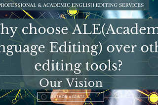 Why choose ALE (Academic Language Editing) over other editing tools? Our Vision