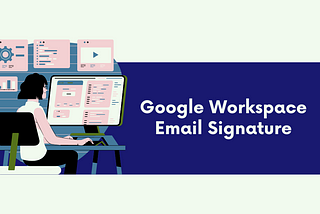 A Comprehensive Guide to Email Signature Management for Google Workspace