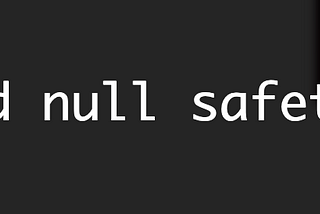 Migrate Your Flutter App to Null Safety