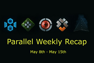 Parallel Weekly Recap: May 8th-May 15th