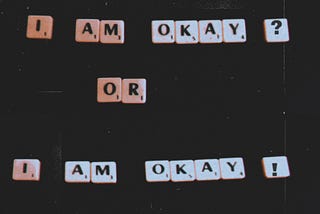 I am Okay? ….Or …. I am Okay!