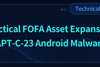 Practical FOFA Asset Expansion: APT-C-23 Android Malware